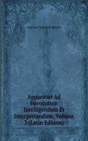 Apparatus Ad Herodotum Intelligendum Et Interpretandum, Volume 3 (Latin Edition)