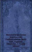 Monumenta Germaniae historica. Libri Confraternitatum Sancti Galli, Augiensis, Fabariensis. t. 1 (Latin Edition)