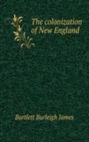 THE COLONIZATION OF NEW ENGLAND