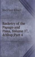 Basketry of the Papago and Pima, Volume 17,&Nbsp;Part 4