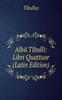 Albii Tibulli: Libri Quattuor (Latin Edition)