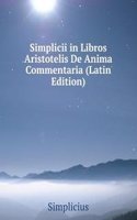 Simplicii in Libros Aristotelis De Anima Commentaria (Latin Edition)