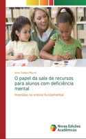 O papel da sala de recursos para alunos com deficiência mental