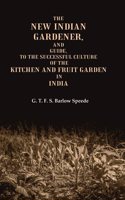 The New Indian Gardener, and Guide, to the Successful Culture of the Kitchen and Fruit Garden in India [Hardcover]