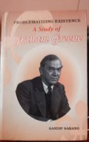 Problematizing Existence : A Study Of Graham Greene