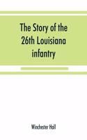 story of the 26th Louisiana infantry, in the service of the Confederate States