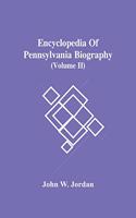 Encyclopedia Of Pennsylvania Biography (Volume Ii)
