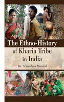 The Ethno-History of Kharia Tribe in India [Hardcover] Dr. Srikrishna Mondal