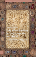 King Alfred the Great, His Hagiographers and His Cult