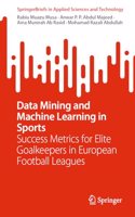 Data Mining and Machine Learning in Sports: Success Metrics for Elite Goalkeepers in European Football Leagues