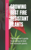 Growing Best Fire Resistant Plants