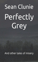 Perfectly Grey: And other tales of misery(And Other Tales of Misery)