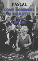 Come Dominare La Roulette E Vincere