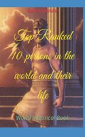 Top Ranked 10 persons in the world and their life: World Historical Book