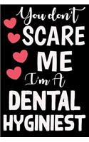 You Don't Scare Me I'm A dental hygienist