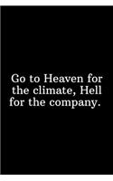 Go to Heaven for the climate, Hell for the company.