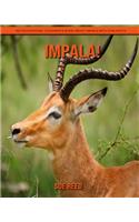 Impala! An Educational Children's Book about Impala with Fun Facts