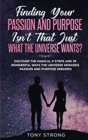 Finding Your Passion and Purpose - Isn't That Just What the Universe Wants?