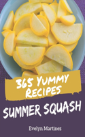 365 Yummy Summer Squash Recipes: From The Yummy Summer Squash Cookbook To The Table