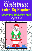 CHRISTMAS COLOR BY NUMBER COLORING BOOK FOR KIDS Age 4-8: Coloring Books For Girls and Boys Activity Learning Work Ages 2-4, 4-8