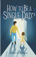 How to be a single dad?