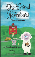 The Grand Adventures of Liam the Lamb - Book 2: No Bundles at School - Anxiety(2 The Grand Adventures of Liam the Lamb)