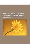 The Gospel Standard, or Feeble Christian's Support