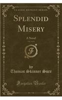 Splendid Misery, Vol. 1 of 3: A Novel (Classic Reprint): A Novel (Classic Reprint)