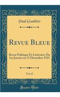 Revue Bleue, Vol. 63: Revue Politique Et Littéraire; Du 1er Janvier Au 31 Décembre 1925 (Classic Reprint)