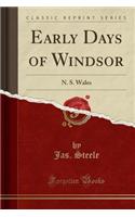 Early Days of Windsor: N. S. Wales (Classic Reprint): N. S. Wales (Classic Reprint)