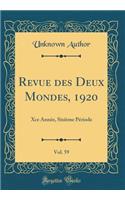 Revue Des Deux Mondes, 1920, Vol. 59: Xce AnnÃ©e, SixiÃ¨me PÃ©riode (Classic Reprint): Xce AnnÃ©e, SixiÃ¨me PÃ©riode (Classic Reprint)