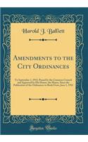 Amendments to the City Ordinances: To September 1, 1912, Passed by the Common Council and Approved by His Honor, the Mayor, Since the Publication of the Ordinances in Book Form, June 1, 1912 (Classic Reprint)
