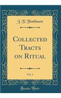 Collected Tracts on Ritual, Vol. 1 (Classic Reprint)