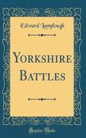 Yorkshire Battles (Classic Reprint)