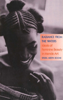 Radiance from the Waters: Ideals of Feminine Beauty in Mende Art(Yale Publications in the History of Art)