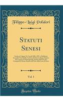 Statuti Senesi, Vol. 1: Scritti in Volgare Ne' Secoli XIII E XIV E Pubblicati Secondi I Testi del R. Archivio Di Stato in Siena; Statuto del Comune Di Montagutolo; Statuto Dell'arte Dei Carnajouli Di Siena; Statuto Dell'arte Della Lana Di Siena