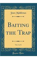 Baiting the Trap, Vol. 3 of 3 (Classic Reprint)