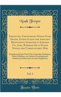 Predigten, Vorgetragen Durch Noah Troyer, Einem Gliede Der Amischen Mennoniten Gemeinde in Johnson Co., Iowa, Wï¿½hrend Er in Einem Stande Der Unbewusstheit Mar, Vol. 2: Enthaltend Sechs Noch Nie Gedruckte Predigten, Nebst Etlichen Von Andern Gesch: Enthaltend Sechs Noch Nie Gedruckte Predigten, Nebst Etlichen Von Andern Geschriebenen