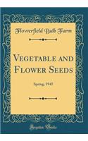Vegetable and Flower Seeds: Spring, 1945 (Classic Reprint)