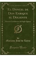 El Doncel de Don Enrique El Doliente, Vol. 1: Historia Caballeresca del Siglo Quince (Classic Reprint)