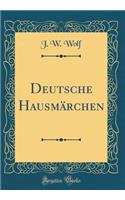 Deutsche Hausmärchen (Classic Reprint)