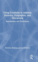 Using Creativity to Address Dyslexia, Dysgraphia, and Dyscalculia: Assessments and Techniques