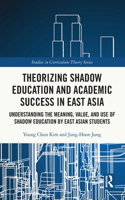 Theorizing Shadow Education and Academic Success in East Asia