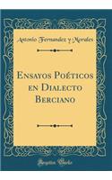 Ensayos PoÃ©ticos En Dialecto Berciano (Classic Reprint)