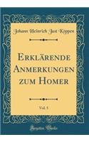 ErklÃ¤rende Anmerkungen Zum Homer, Vol. 5 (Classic Reprint)