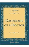 Daydreams of a Doctor (Classic Reprint)