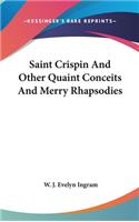 Saint Crispin And Other Quaint Conceits And Merry Rhapsodies