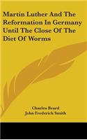 Martin Luther and the Reformation in Germany Until the Close of the Diet of Worms