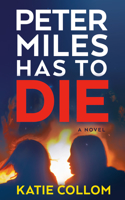 Peter Miles Has to Die: A Novel