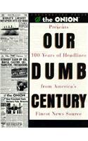 Our Dumb Century: The Onion Presents 100 Years of Headdlines from America's Finest News Source